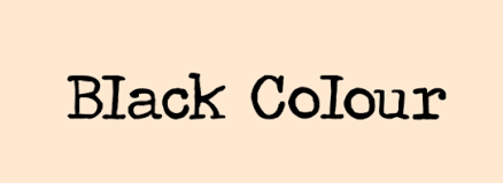 BLACK COLOUR BLACK COLOUR